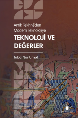 Antik Tekhnê’den Modern Teknolojiye: Teknoloji ve Değerler Tuba Nur Um