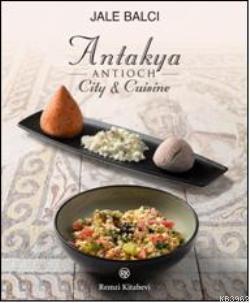 Antioch (Antakya) City & Cuisine Jale Balcı