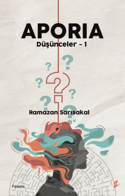 Aporia;Düşünceler - 1 Ramazan Sarısakal