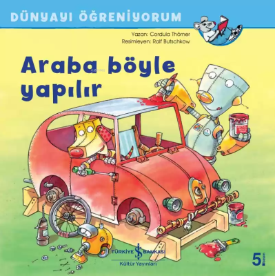 Araba Böyle Yapılır - Dünyayı Öğreniyorum Cordula Thörner