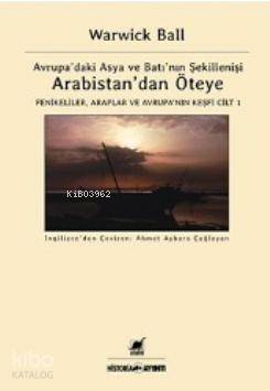 Arabistan'dan Öteye Cilt 1; Avrupa'daki Asya ve Batı'nın Şekillenişi W