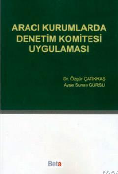 Aracı Kurumlarda Denetim Komitesi Uygulaması Özgür Çatıkkaş