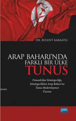 Arap Baharı'nda Farklı Bir Ülke Tunus; Osmanlı'dan Sömürgeciliğe Sömür