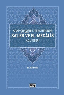 Arap Grameri Literatüründe Sa'leb ve El-Mecalis Adlı Eseri Ali Sevdi