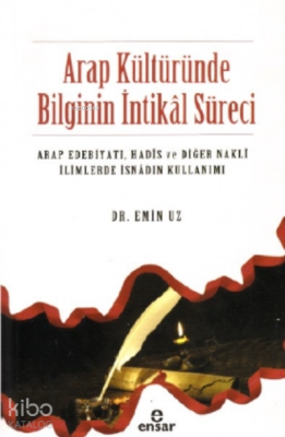 Arap Kültüründe Bilginin İntikâl Süreci Emin Uz