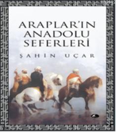 Arapları'ın Anadolu Seferleri Şahin Uçar