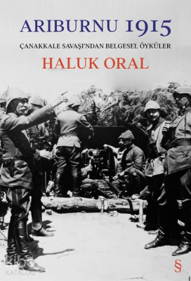 Arıburnı 1915;Çanakkale Savaşı'ndan Belgesel Öyküler Haluk Oral