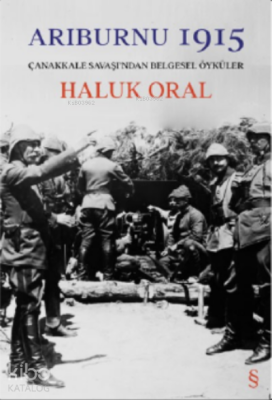 Arıburnı 1915;Çanakkale Savaşı'ndan Belgesel Öyküler Haluk Oral