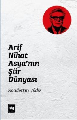 Arif Nihat Asya'nın Şiir Dünyası Saadettin Yıldız