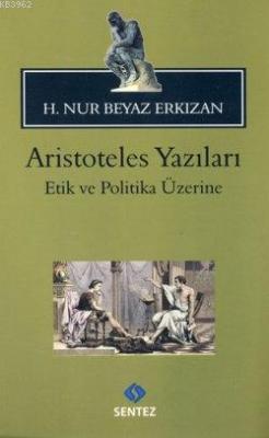 Aristoteles Yazıları -Etik ve Politika Üzerine Hatice Nur Erkızan