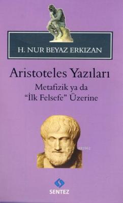 Aristoteles Yazıları -Metafizik ya da "İlk Felsefe" Üzerine Hatice Nur