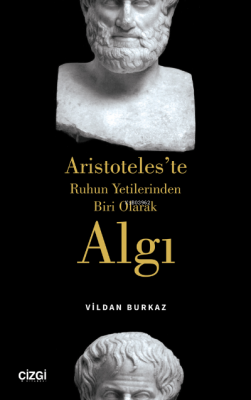 Aristoteles'te Ruhun Yetilerinden Biri Olarak Algı Vildan Burkaz