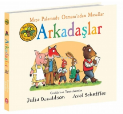 Arkadaşlar - Meşe Palamudu Ormanı’ndan Masallar Julia Donaldson