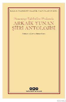 Arkaik Yunan Şiiri Antolojisi; Homerosçu İlahiler'den Pindaros'a Kolek