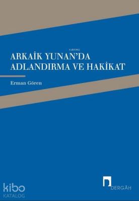 Arkaik Yunan'da Adlandırma ve Hakikat Erman Gören