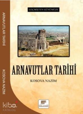 Arnavutlar Tarihi - Geçmişten Günümüze Kosova Nazım