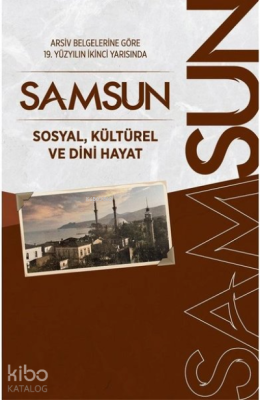 Arşiv Belgelerine Göre 19. Yüzyılın İkinci Yarısında Samsun Sosyal, Kü