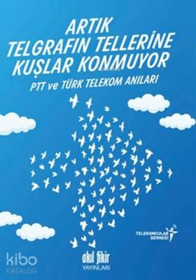 Artık Telgrafın Tellerine Kuşlar Konmuyor Telekomcular Derneği