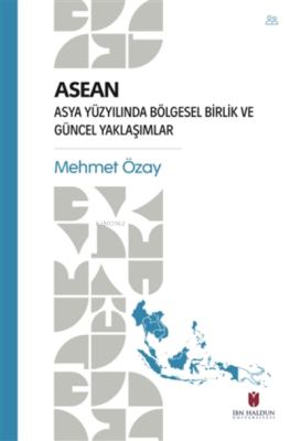 ASEAN - Asya Yüzyılında Bölgesel Birlik ve Güncel Yaklaşımlar Mehmet Ö