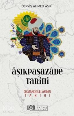 Âşıkpaşazâde Tarihi - Osmanoğullarının Derviş Ahmed Aşıki