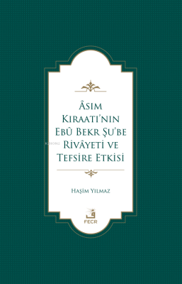 Âsım Kıraatı’nın Ebû Bekr Şu’be Rivâyeti Ve Tefsire Etkisi Haşim Yılma