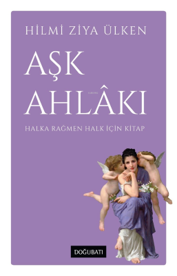 Aşk Ahlâkı ;Halka Rağmen Halk İçin Kitap Hilmi Ziya Ülken