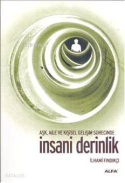 Aşk, Aile ve Kişisel Gelişim Süresince İnsani Derinlik İlhami Fındıkçı