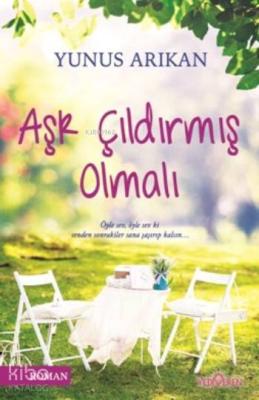 Aşk Çıldırmış Olmalı Yunus Arıkan