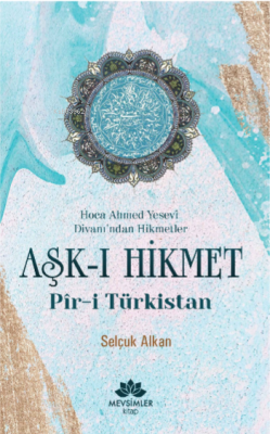 Aşk-ı Hikmet Pir-i Türkistan Selçuk Alkan