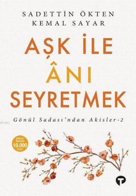 Aşk ile Anı Seyretmek; Gönül Sadası'ndan Akisler-2 Sadettin Ökten