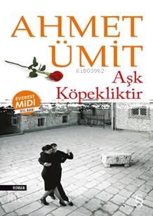 Aşk Köpekliktir (Midi Boy) Ahmet Ümit