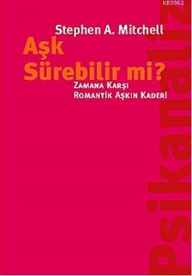 Aşk Sürebilir mi?; Zamana Karşı Romantik Aşkın Kaderi Stephen A. Mitch