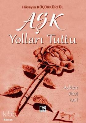 Aşk Yolları Tuttu Hüseyin Küçükkürtül