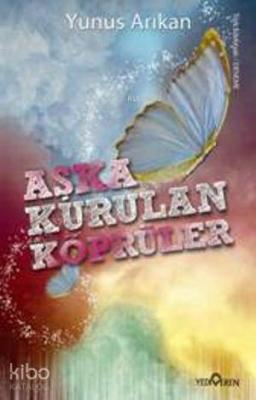 Aşka Kurulan Köprüler Yunus Arıkan