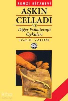 Aşkın Celladı Ve Diğer Psikoterapi Öyküleri Irvin D. Yalom