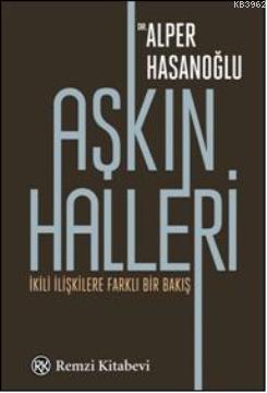 Aşkın Halleri; İkili İlişkilere Farklı Bir Bakış Alper Hasanoğlu