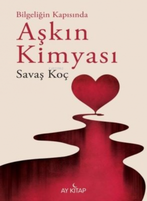 Aşkın Kimyası - Bilgeliğin Kapısında Savaş Koç