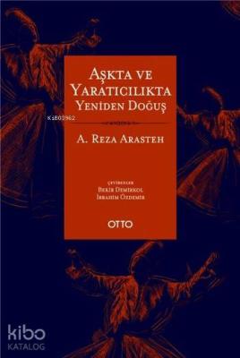 Aşkta ve Yaratıcılıkta Yeniden Doğuş A. Reza Arasteh