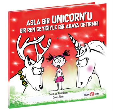 Asla Bir Unicorn’u Bir Ren Geyiğiyle Bir Araya Getirme! Diane Alber