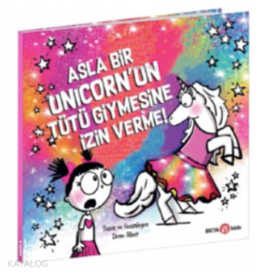 Asla Bir Unicorn’un Tütü Giymesine İzin Verme! Diane Alber