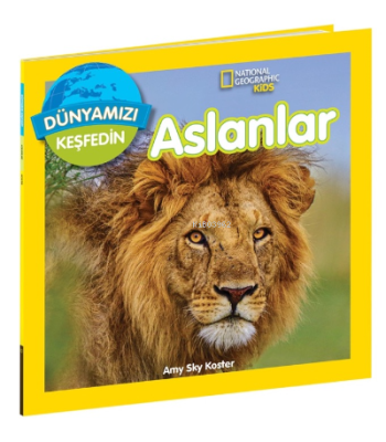 Aslanlar ;National Geographic Kids Dünyamızı Keşfedin Amy Sky Koster