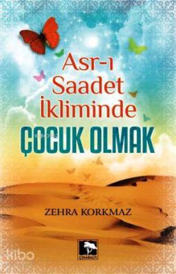 Asr-ı Saadet İkliminde Çocuk Olmak Zehra Korkmaz