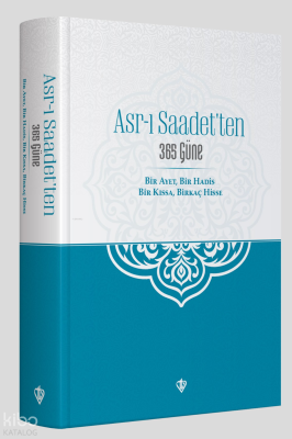 Asr-ı Saadet'ten 365 Güne Bir Ayet Bir Hadis Bir Kıssa Birkaç Hisse Ko