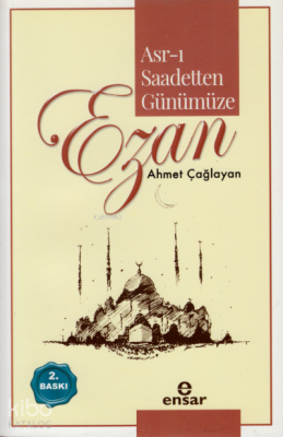 Asr-ı Saadetten Günümüze Ezan Ahmet Çağlayan