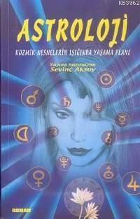 Astroloji; Kozmik Nesnelerin Işığında Sevinç Aksoy