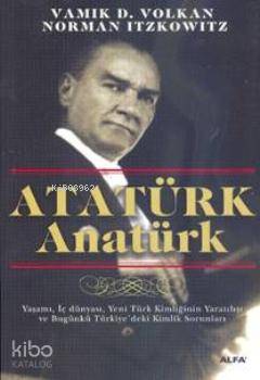 Atatürk Anatürk Norman Itzkowitz Vamık D. Volkan Vamık D. Volkan Norma