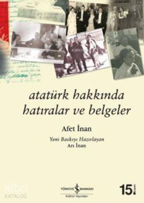 Atatürk Hakkında Hatıralar ve Belgeler Ayşe Afet İnan