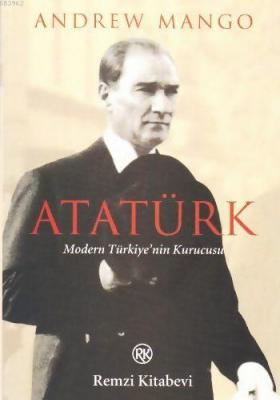 Atatürk - Modern Türkiye'nin Kurucusu Andrew Mango