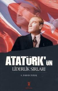 Atatürk'ün Liderlik Sırları A. Baran Dural