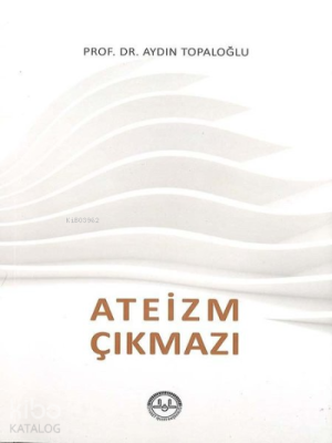 Ateizm Çıkmazı Aydın Topaloğlu